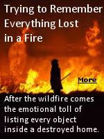 Losing one's home in a fire is devastating, with the first priority being to find somewhere to live. The trauma is then compounded by the onerous requirement of most insurance carriers to submit an exhaustive list of lost belongings - ''with line items as specific as the number and brand of toothbrushes in a bathroom,'' according to a report about unfair insurance practices.